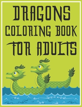 Paperback Dragon Coloring Book for Adults: Stress Relieving Designs for Adults Relaxation - Epic Fantasy Scenes for Dragon Lovers Book