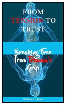 Paperback From Tension to Trust: Breaking Free from Trauma's Grip Book