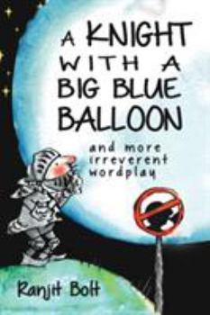 Paperback A Knight with a Big Blue Balloon: And More Irreverent Wordplay Book