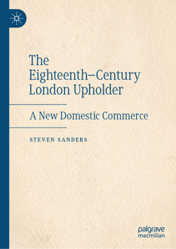 Hardcover The Eighteenth-Century London Upholder: A New Domestic Commerce Book