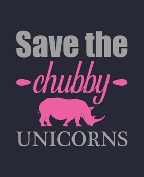 Save the chubby unicorns: Journal and Notebook for Girls - Composition Size 120 Pages of  (7.5"x9.75") With Lined, Perfect for Journal and Notes.