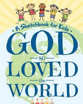 Paperback God So Loved the World - A Sketchbook for Kids: Beautiful Blank Drawing Pad for Boys and Girls Ages 3, 4, 5, 6, 7, 8, 9, and 10 Years Old - An Angelic Book