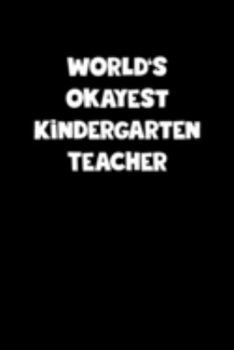 World's Okayest Kindergarten Teacher Notebook - Kindergarten Teacher Diary - Kindergarten Teacher Journal - Funny Gift for Kindergarten Teacher: ... Diary, 110 page, Lined, 6x9 (15.2 x 22.9 cm)