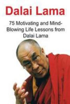 Paperback Dalai Lama: 75 Motivating and Mind-Blowing Life Lessons from Dalai Lama: Dalai Lama, Dalai Lama Book, Dalai Lama Words, Dalai Lama Book