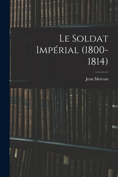 Paperback Le Soldat Impérial (1800-1814) Book