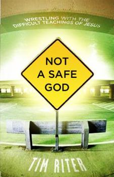 Paperback Not a Safe God: Wrestling with the Difficult Teachings of Jesus Book