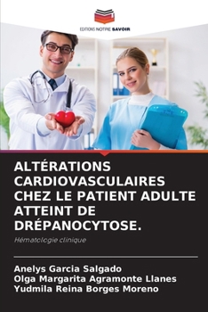 ALTÉRATIONS CARDIOVASCULAIRES CHEZ LE PATIENT ADULTE ATTEINT DE DRÉPANOCYTOSE.: Hématologie clinique (French Edition)