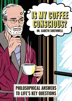 Paperback Is My Coffee Conscious?: Philosophical Answers to Life's Key Questions Book