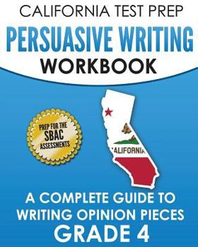 Paperback CALIFORNIA TEST PREP Persuasive Writing Workbook Grade 4: A Complete Guide to Writing Opinion Pieces Book