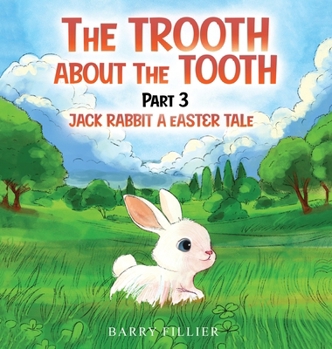 Hardcover The Trooth About The Tooth Part 3: Jack Rabbit, A Easter Tale Book