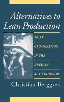 Alternative to Lean Production: Work Organization in the Swedish Auto Industry (Cornell International Industrial and Labor Relations Report)
