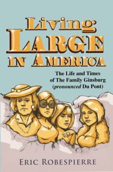 Paperback Living Large In America: The Life and Times of The Family Ginsburg (pronounced Du Pont) Book