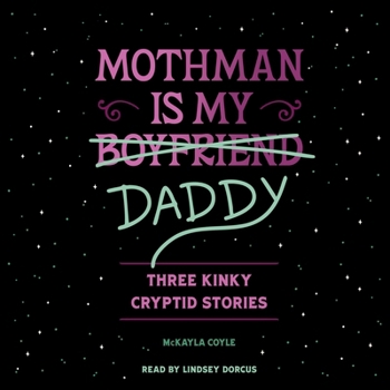 Mothman Is My Daddy: Three Kinky Cryptid Stories - Book #1 of the Cryptid Creek