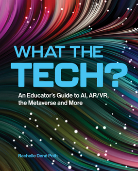 Paperback What the Tech?: An Educator's Guide to Ai, Ar/Vr, the Metaverse and More Book