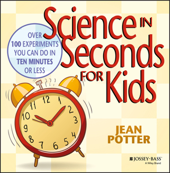 Paperback Science in Seconds for Kids: Over 100 Experiments You Can Do in Ten Minutes or Less Book