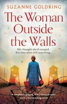 Paperback The Woman Outside the Walls: A completely gripping WW2 historical novel about a heartbreaking secret Book