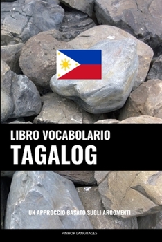 Paperback Libro Vocabolario Tagalog: Un Approccio Basato sugli Argomenti [Italian] Book