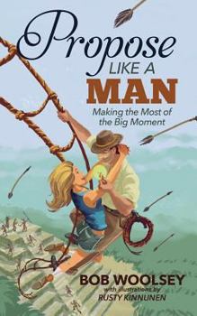 Paperback Propose Like a Man: Making the Most of the Big Moment Book