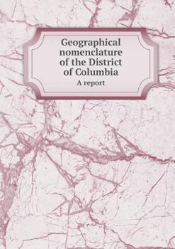 Paperback Geographical nomenclature of the District of Columbia A report Book