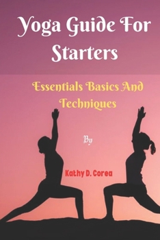 Paperback Yoga Guide For Starters: Essential Basics And Techniques Book