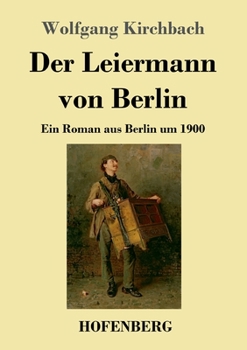 Paperback Der Leiermann von Berlin: Ein Roman aus Berlin um 1900 [German] Book