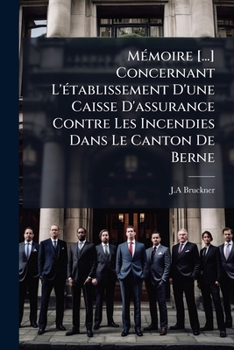 Paperback Mémoire [...] Concernant L'établissement D'une Caisse D'assurance Contre Les Incendies Dans Le Canton De Berne [French] Book
