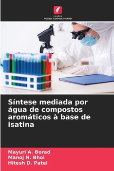 Síntese mediada por água de compostos aromáticos à base de isatina (Portuguese Edition)