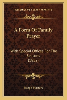 Paperback A Form Of Family Prayer: With Special Offices For The Seasons (1852) Book