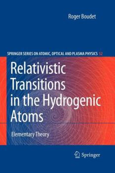 Relativistic Transitions In The Hydrogenic Atoms: Elementary Theory - Book #52 of the Springer Series on Atomic, Optical, and Plasma Physics