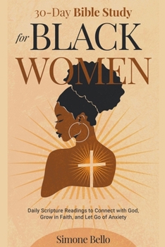 Paperback 30-Day Bible Study For Black Women: Daily Scripture Readings to Connect with God, Grow in Faith, and Let Go of Anxiety Book