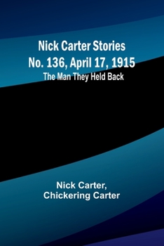 Paperback Nick Carter Stories No. 136, April 17, 1915: The Man They Held Back Book