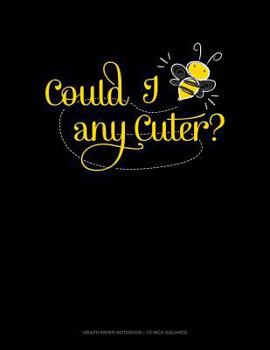 Paperback Could I Bee Any Cuter?: Graph Paper Notebook - 1/2 Inch Squares Book