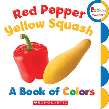 Board book Red Pepper, Yellow Squash: A Book of Colors (Rookie Toddler) Book