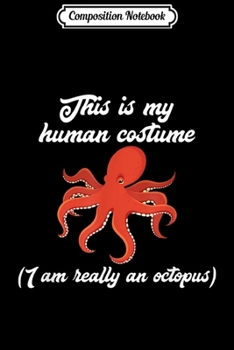 Composition Notebook: This Is My Human Costume I'm Really An Octopus  Journal/Notebook Blank Lined Ruled 6x9 100 Pages