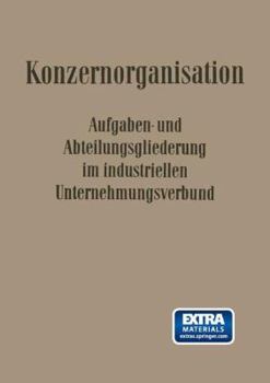 Paperback Konzern-Organisation: Aufgaben- Und Abteilungsgliederung Im Industriellen Unternehmungsverbund [German] Book