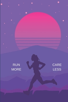 Run More Care Less: Journal For Those Who Love Running In The Great Outdoors
