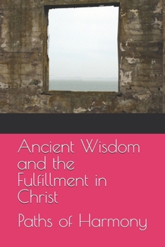 Paperback Ancient Wisdom and the Fulfillment in Christ: Paths of Harmony Book
