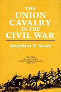 Hardcover The Union Cavalry in the Civil War: The War in the East from Gettysburg to Appomattox, 1863--1865 Book