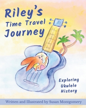 Paperback Riley's Time Travel Journey: Exploring Ukulele History Book
