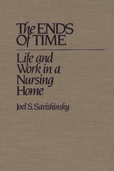 Paperback The Ends of Time: Life and Work in a Nursing Home Book