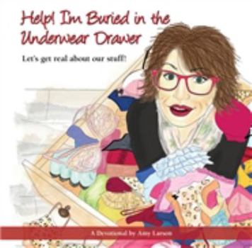 Paperback Help! I'm Buried in the Underwear Drawer: Let's get real about our stuff, Devotional Book