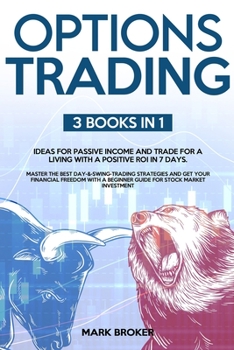 Paperback Options Trading: 3 BOOKS IN 1: Earn passive income and learn how to trade for a living with a positive ROI in 7 days. Master the best d [Large Print] Book