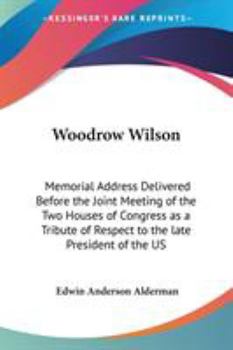 Paperback Woodrow Wilson: Memorial Address Delivered Before the Joint Meeting of the Two Houses of Congress as a Tribute of Respect to the late Book