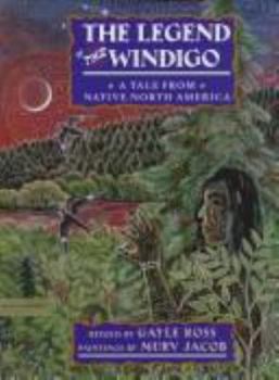 Hardcover The Legend of the Windigo: A Tale from Native North America Book