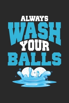 Always Wash your Balls: Geiler Golfer Golfspieler Golfspieler Notizbuch liniert DIN A5 - 120 Seiten für Notizen, Zeichnungen, Formeln | Organizer Schreibheft Planer Tagebuch