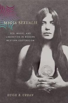 Hardcover Magia Sexualis: Sex, Magic, and Liberation in Modern Western Esotericism Book