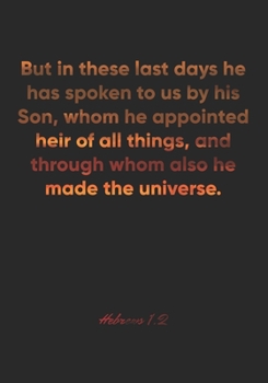 Hebrews 1:2 Notebook: But in these last days he has spoken to us by his Son, whom he appointed heir of all things, and through whom also he made the ... Christian Journal/Diary Gift, Doodle Present