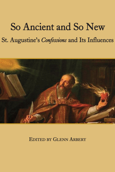 Paperback So Ancient and So New: St. Augustine's Confessions and Its Influence Book