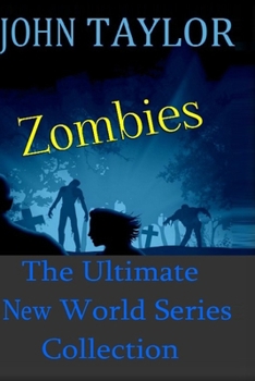 Paperback Zombies: The Ultimate New World Series Collection: (The New World Series by John Taylor) Book