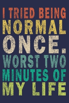 Paperback I Tried Being Normal Once. Worst Two Minutes Of My Life: Funny Saying Gift Journal Book